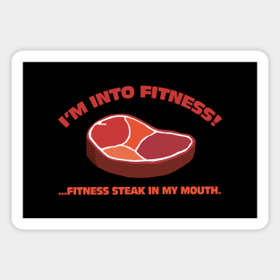 I'm Into Fitness!...Fitness Steak In My Mouth. Magnet